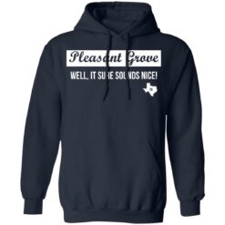Pleasant Grove well it sure sounds nice Texas shirt $19.95 redirect03072021220315 3