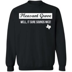 Pleasant Grove well it sure sounds nice Texas shirt $19.95 redirect03072021220315 4