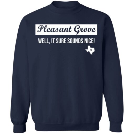 Pleasant Grove well it sure sounds nice Texas shirt $19.95 redirect03072021220315 5