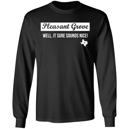 Pleasant Grove well it sure sounds nice Texas shirt $19.95 redirect03072021220315