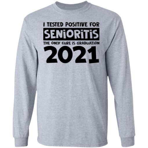 I tested positive for senioritis the only cure is graduation 2021 shirt $19.95 redirect03082021000315 4