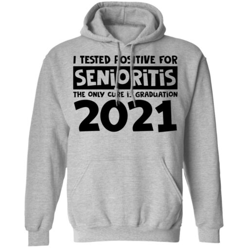 I tested positive for senioritis the only cure is graduation 2021 shirt $19.95 redirect03082021000315 6
