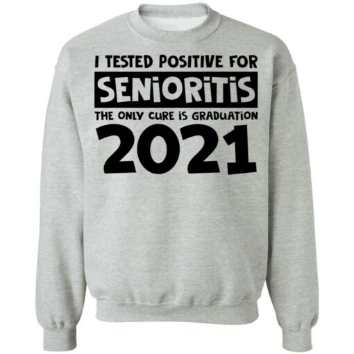 I tested positive for senioritis the only cure is graduation 2021 shirt $19.95 redirect03082021000315 8