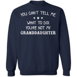 You can’t tell me what to do you’re not my granddaughter shirt $19.95 redirect03082021000353 19