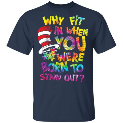 Why fit in when you were born to stand out shirt $19.95