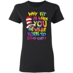 Why fit in when you were born to stand out shirt $19.95 redirect03082021020315 2
