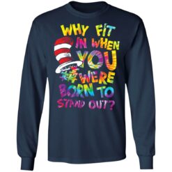 Why fit in when you were born to stand out shirt $19.95