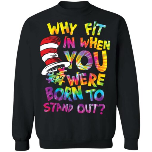 Why fit in when you were born to stand out shirt $19.95