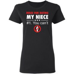 Rules for dating my niece you can't shirt $19.95