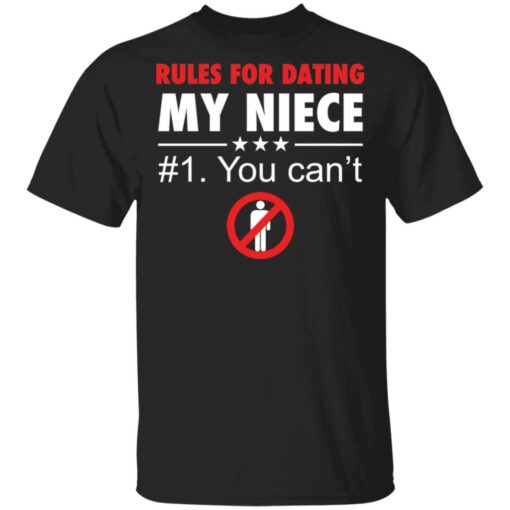 Rules for dating my niece you can't shirt $19.95