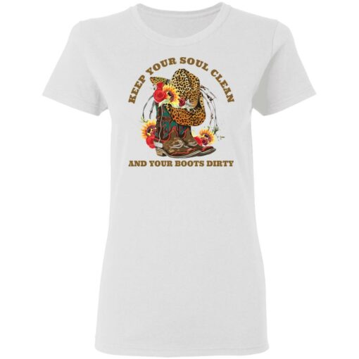 Keep your soul clean and your boots dirty shirt $19.95