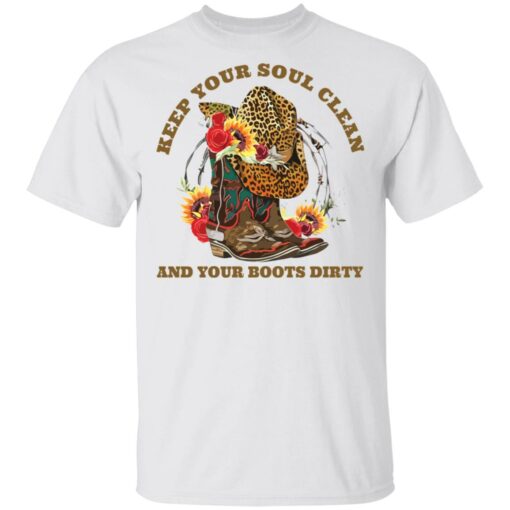 Keep your soul clean and your boots dirty shirt $19.95