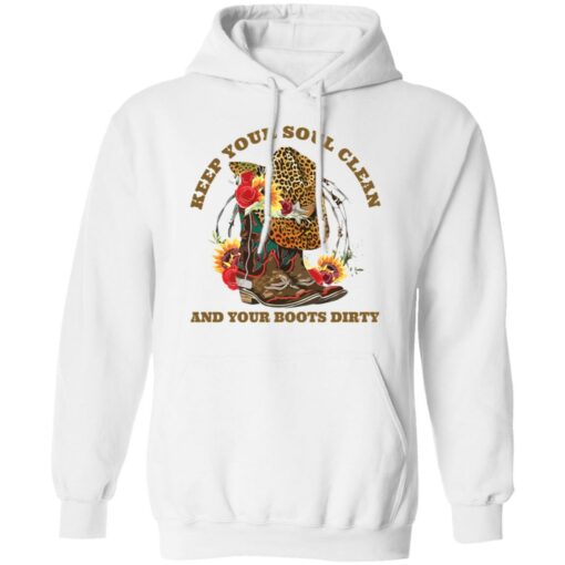 Keep your soul clean and your boots dirty shirt $19.95