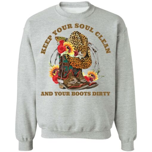 Keep your soul clean and your boots dirty shirt $19.95