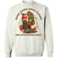 Keep your soul clean and your boots dirty shirt $19.95