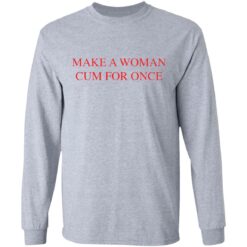 Make a woman cum for once shirt $19.95 redirect03082021220305 4