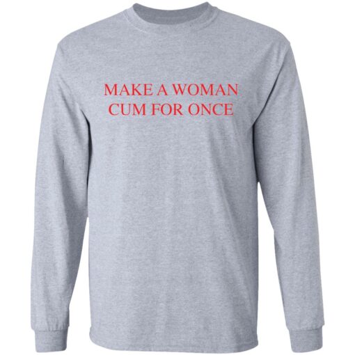 Make a woman cum for once shirt $19.95 redirect03082021220305 4