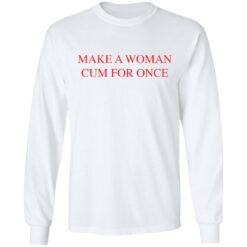 Make a woman cum for once shirt $19.95 redirect03082021220305 5