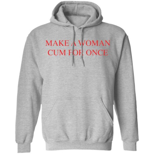 Make a woman cum for once shirt $19.95 redirect03082021220305 6