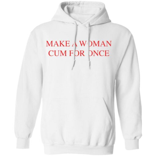 Make a woman cum for once shirt $19.95 redirect03082021220305 7