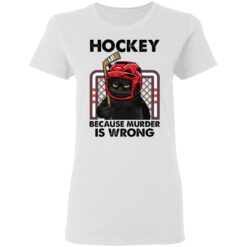 Cat hockey because murder is wrong shirt $19.95