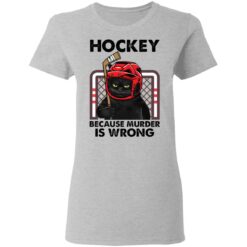 Cat hockey because murder is wrong shirt $19.95