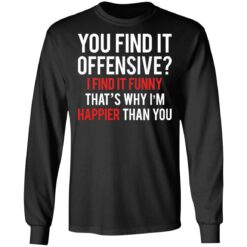 You find it offensive I find it funny that’s why I’m happier than you shirt $19.95 redirect03082021220314 4