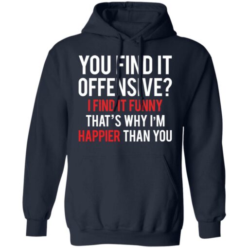 You find it offensive I find it funny that’s why I’m happier than you shirt $19.95 redirect03082021220314 7