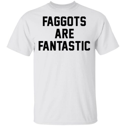 Faggots are fantastic shirt $19.95 redirect03082021220324