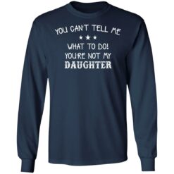 You can’t tell me what to do you’re not my daughter shirt $19.95 redirect03082021220325 5