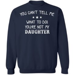 You can’t tell me what to do you’re not my daughter shirt $19.95 redirect03082021220325 9