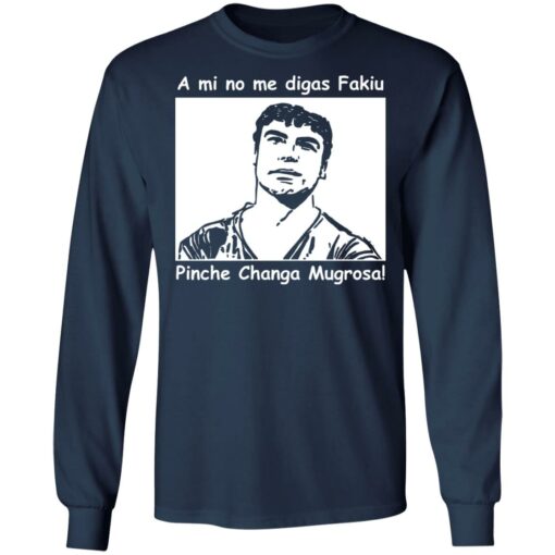 A mi no me digas fakiu Pinche Changa Mugrosa shirt $19.95 redirect03092021010304 5