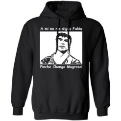 A mi no me digas fakiu Pinche Changa Mugrosa shirt $19.95 redirect03092021010304 6