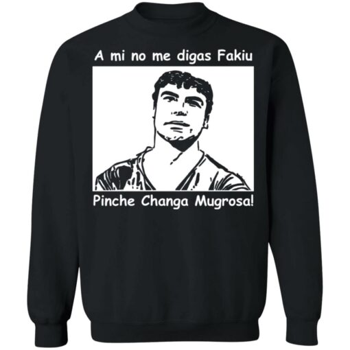 A mi no me digas fakiu Pinche Changa Mugrosa shirt $19.95 redirect03092021010304 8