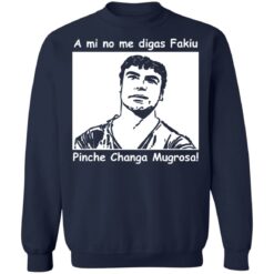 A mi no me digas fakiu Pinche Changa Mugrosa shirt $19.95 redirect03092021010304 9