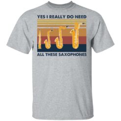 Yes I really do need all these saxophones shirt $19.95