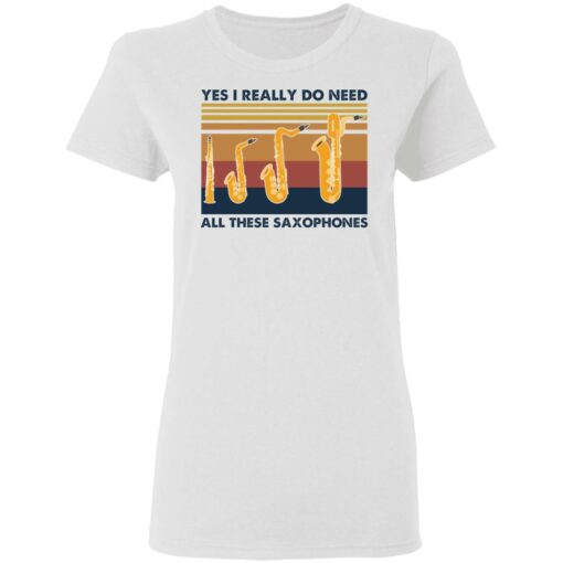 Yes I really do need all these saxophones shirt $19.95