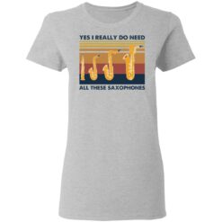 Yes I really do need all these saxophones shirt $19.95