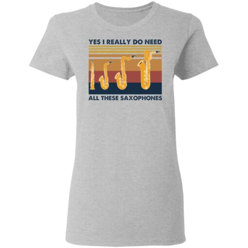 Yes I really do need all these saxophones shirt $19.95