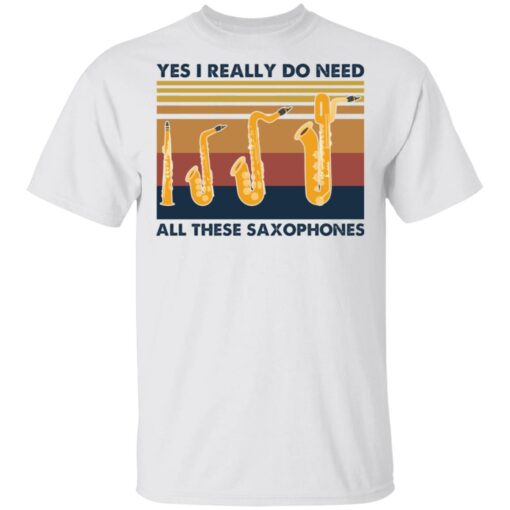 Yes I really do need all these saxophones shirt $19.95