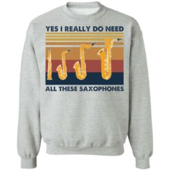 Yes I really do need all these saxophones shirt $19.95 redirect03092021010309 8