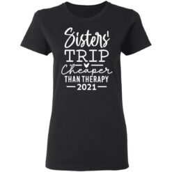 Sister trip cheaper than therapy 2021 shirt $19.95 redirect03092021010315 2