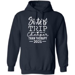 Sister trip cheaper than therapy 2021 shirt $19.95