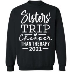 Sister trip cheaper than therapy 2021 shirt $19.95 redirect03092021010315 8