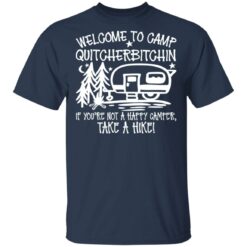 Welcome to camp quitcherbitchin if you’re not happy camper take a hike shirt $19.95