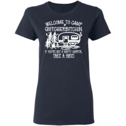 Welcome to camp quitcherbitchin if you’re not happy camper take a hike shirt $19.95 redirect03092021010327 3