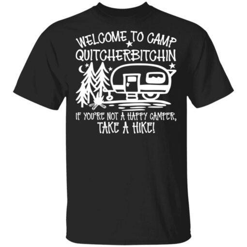 Welcome to camp quitcherbitchin if you’re not happy camper take a hike shirt $19.95 redirect03092021010327