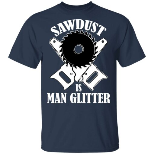 Sawdust is man glitter shirt $19.95 redirect03092021010334 1