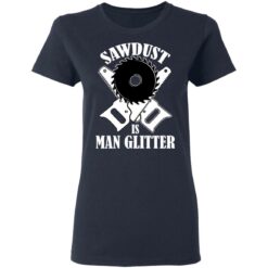 Sawdust is man glitter shirt $19.95 redirect03092021010334 3