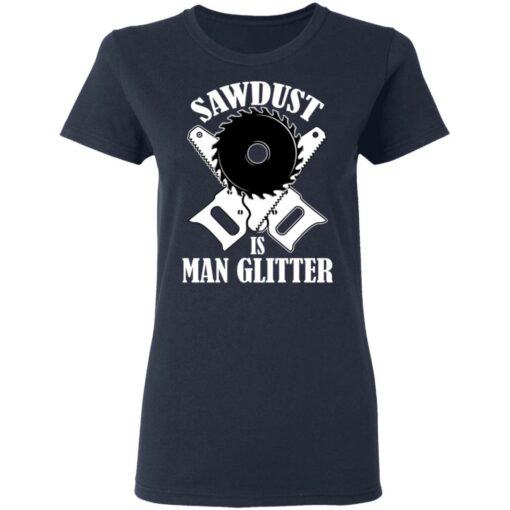 Sawdust is man glitter shirt $19.95 redirect03092021010334 3
